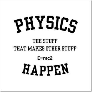 Physics The Stuff That Makes Other Stuff Happen Posters and Art